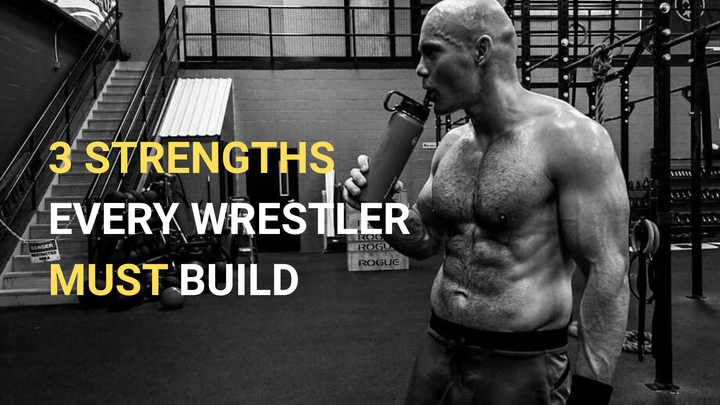 The 3 Strengths Every Wrestler Must Build
